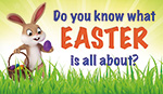 Do you know what EASTER is all about?