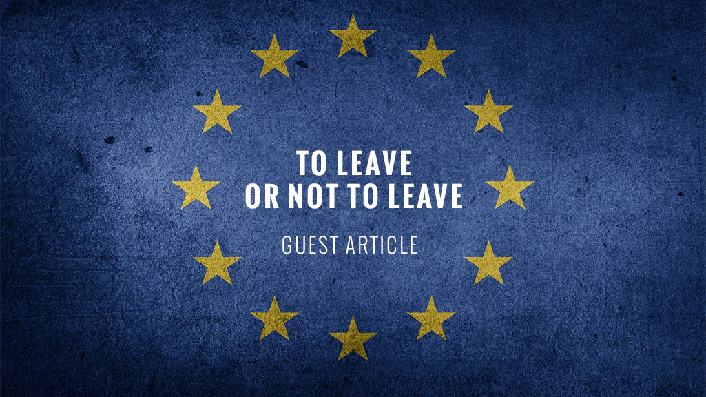 The EU Referendum: To Leave, Or Not To Leave – That Is The Question