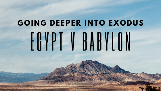 Going Deeper in Exodus: Egypt vs Babylon