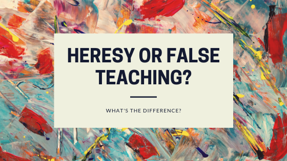 What is the difference between heresy and a false teaching