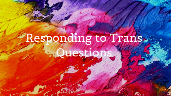 Responding to Trans Questions