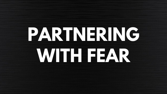 Partnering with Fear