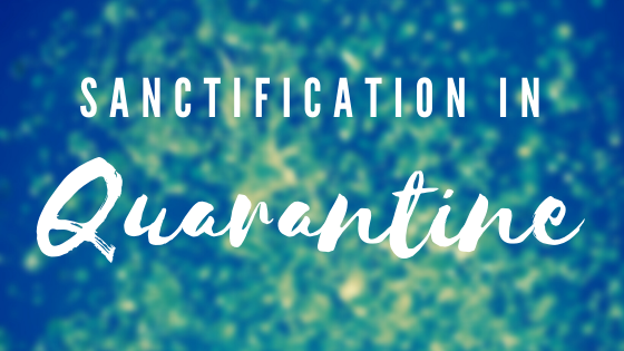 Sanctification in Quarantine