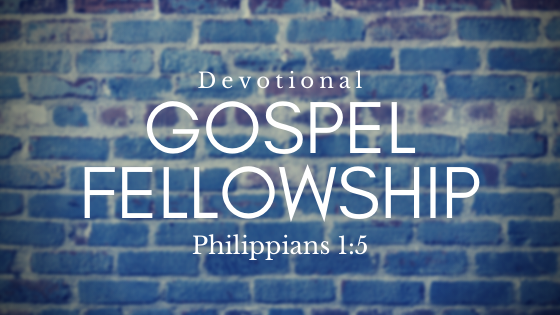 Gospel Fellowship – Philippians 1:5