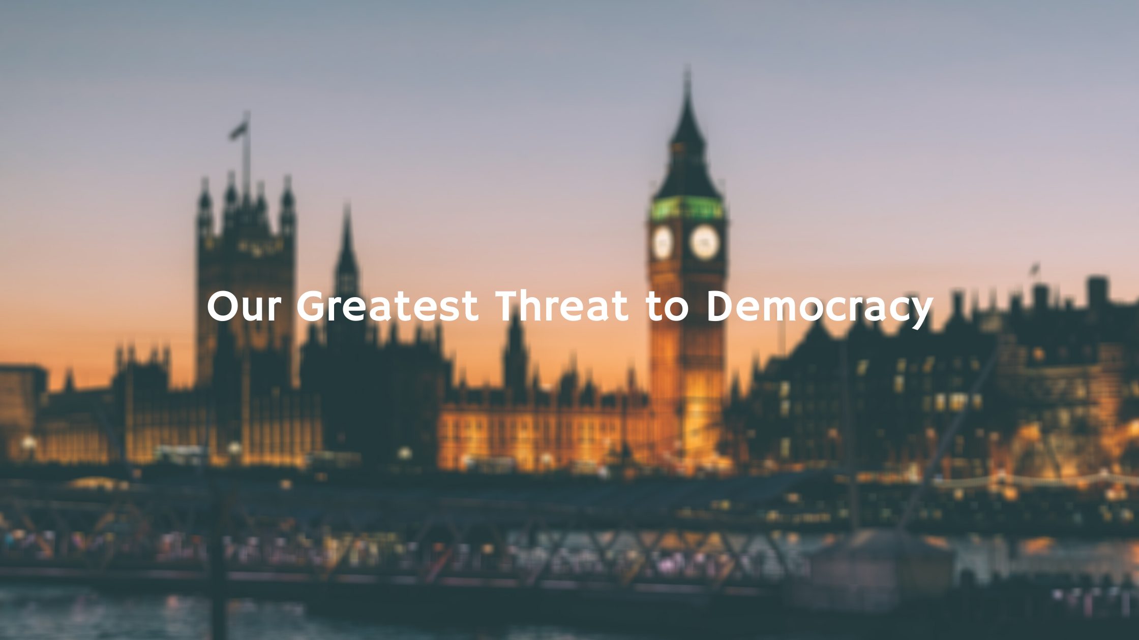 Our Greatest Threat to Democracy