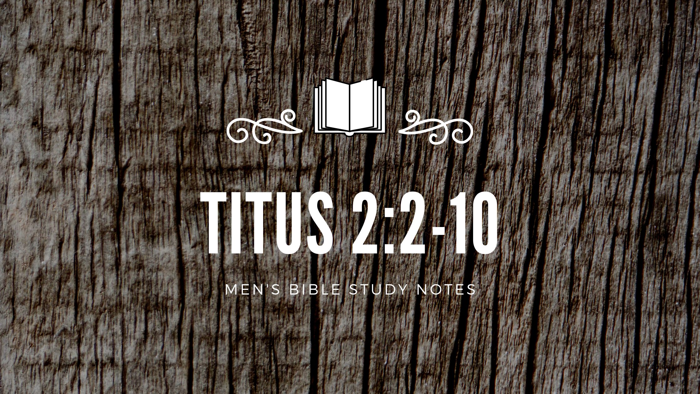 Titus 2:2-10 – Men’s Bible Notes