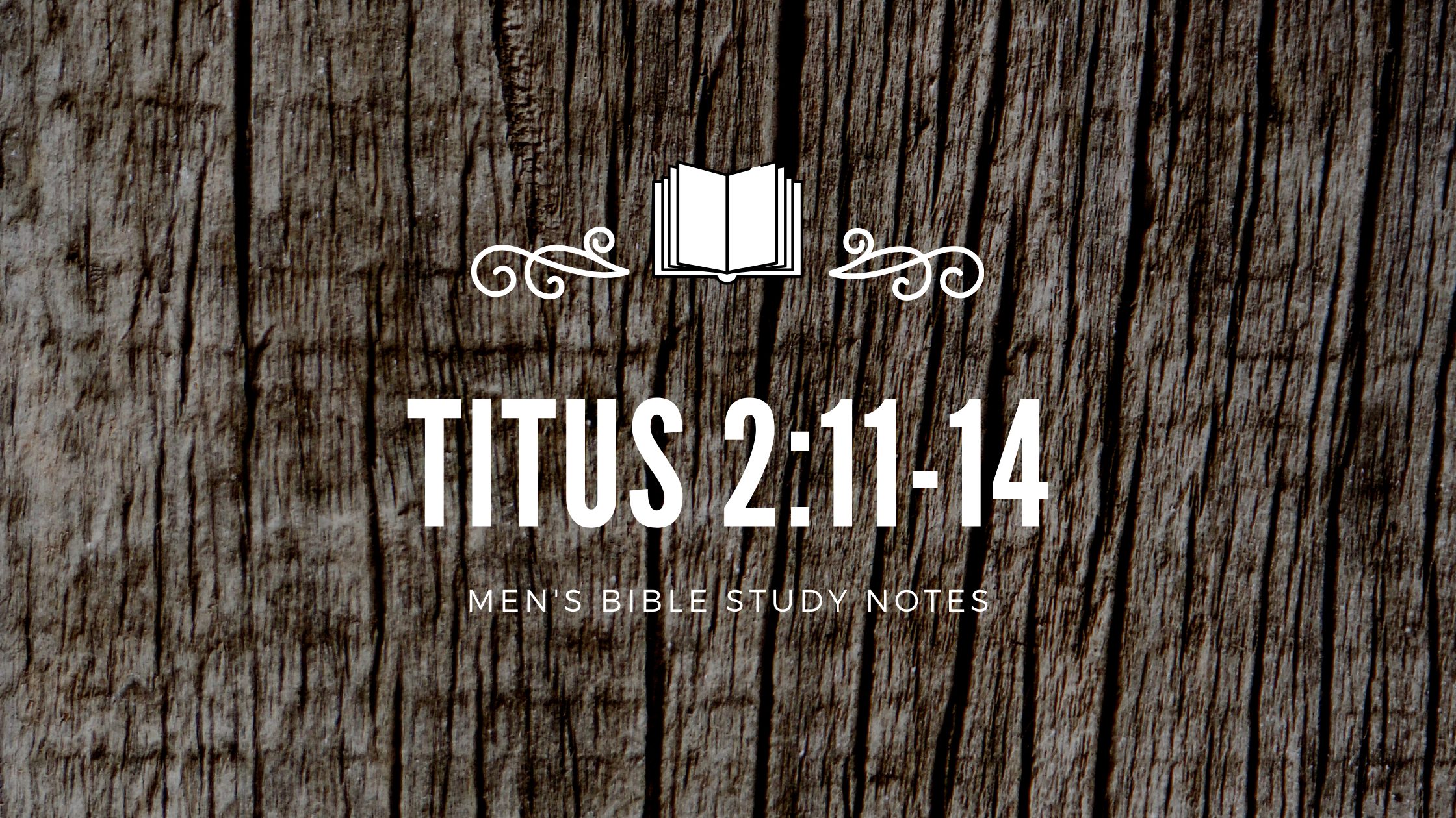 Titus 2:11-14 – Men’s Bible Notes