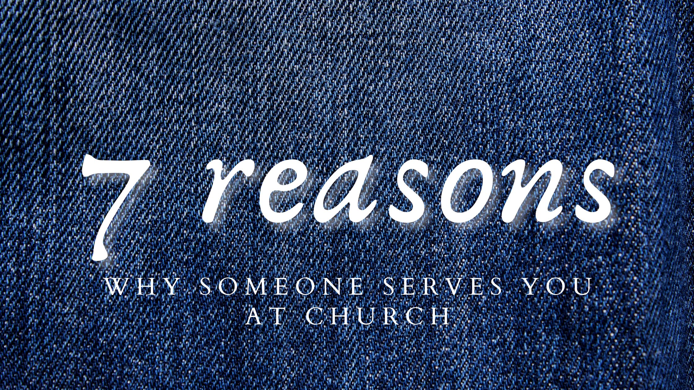 7 Reasons Why Someone Serves You at Church