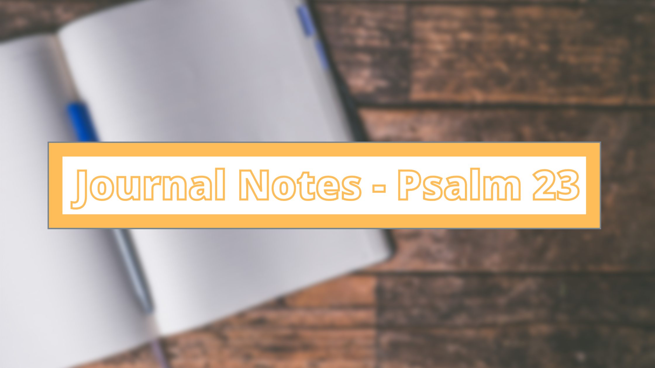 Journal Notes – Psalm 23