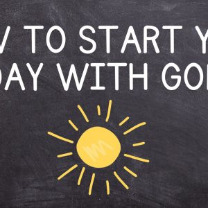 How to Start Your Day With God
